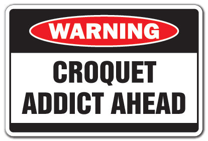 CROQUET ADDICT Warning Sign