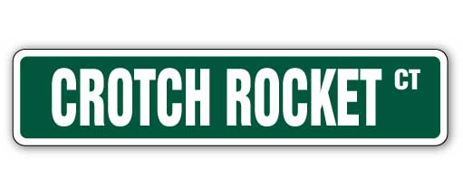 CROTCH ROCKET Street Sign