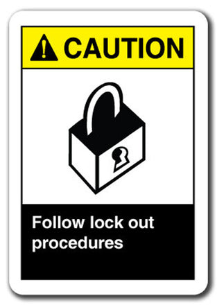 Caution Sign - Caution Follow Lock Out Procedures
