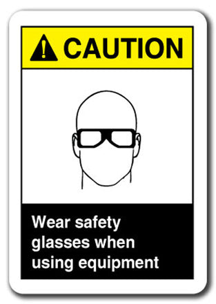 Caution Sign - Wear Safety Glasses When Using Equipment