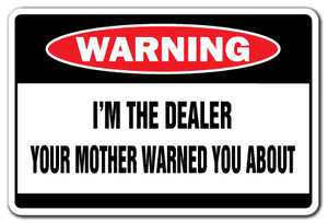 I'M THE DEALER Warning Sign