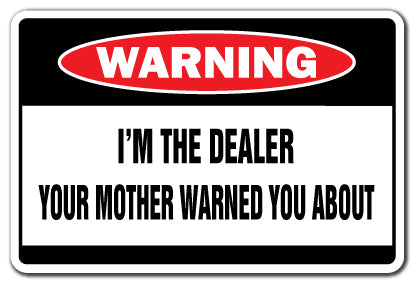 I'M THE DEALER Warning Sign