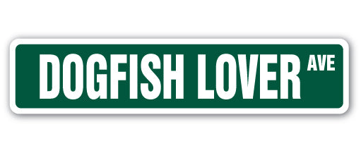 DOGFISH LOVER Street Sign