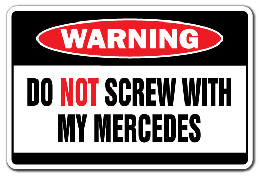 DO NOT SCREW WITH MY MERCEDES Warning Sign