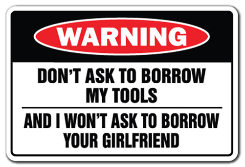 Don't Ask To Borrow My Tools Vinyl Decal Sticker