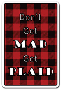 DON'T GET MAD GET PLAID Sign