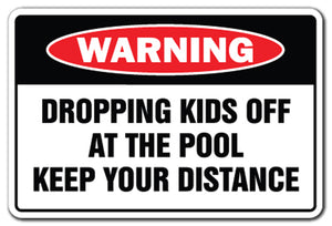 DROPPING KIDS OFF AT THE POOL Warning Sign