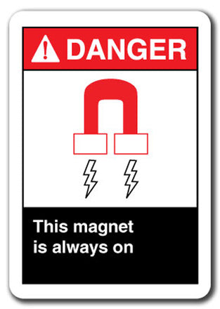 Danger Sign - This Magnet Is Always On