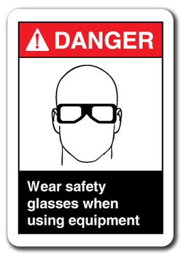 Danger Sign - Wear Safety Glasses When Using Equipment