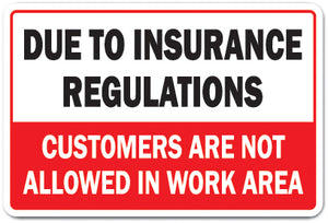 DUE TO INSURANCE REGULATIONS CUSTOMERS NOT ALLOWED Novelty Sign