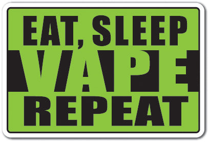 EAT SLEEP VAPE REPEAT Sign