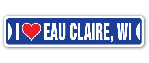 I LOVE EAU CLAIRE, WISCONSIN Street Sign