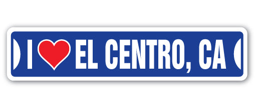 I LOVE EL CENTRO, CALIFORNIA Street Sign