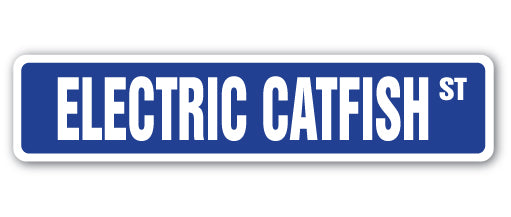 ELECTRIC CATFISH Street Sign