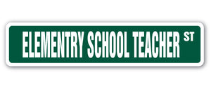 ELEMENTRY SCHOOL TEACHER Street Sign