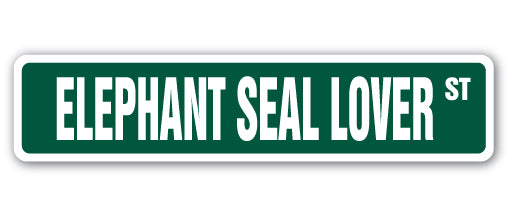 ELEPHANT SEAL LOVER Street Sign