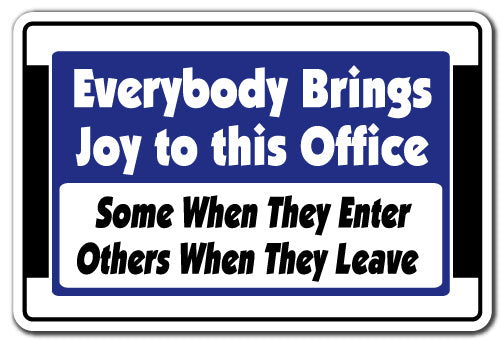 EVERYBODY BRINGS JOY TO THIS OFFICE Sign