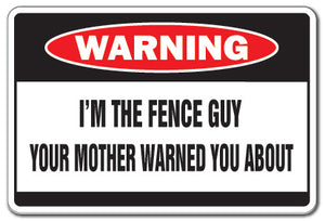 I'M THE FENCE GUY Warning Sign