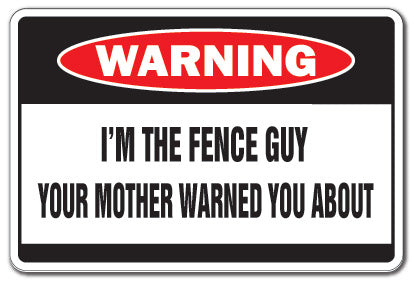 I'M THE FENCE GUY Warning Sign