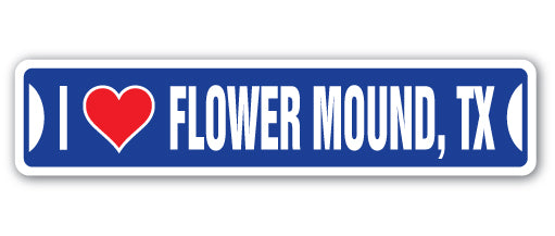 I LOVE FLOWER MOUND, TEXAS Street Sign