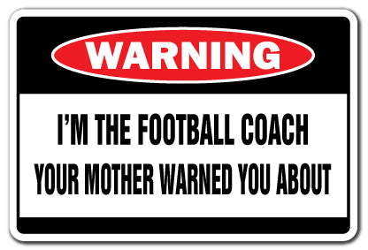 I'M THE FOOTBALL COACH Warning Sign