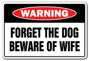 FORGET THE DOG BEWARE OF WIFE Warning Sign