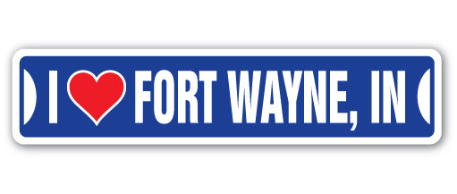 I LOVE FORT WAYNE, INDIANA Street Sign