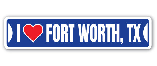 I LOVE FORT WORTH, TEXAS Street Sign