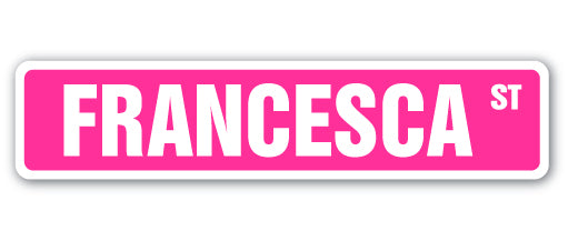 FRANCESCA Street Sign