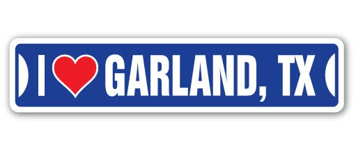 I LOVE GARLAND, TEXAS Street Sign