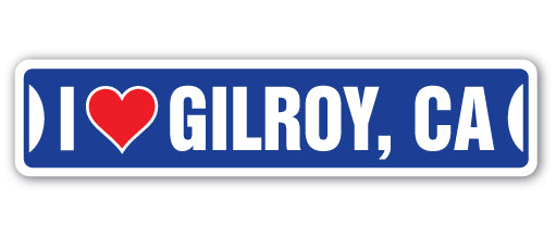 I LOVE GILROY, CALIFORNIA Street Sign