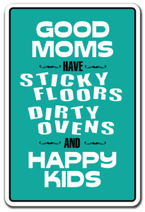 GOOD MOMS STICKY FLOORS DIRTY OVENS Sign