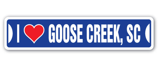 I LOVE GOOSE CREEK, SOUTH CAROLINA Street Sign