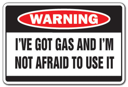 GOT GAS NOT AFRAID TO USE IT Warning Sign