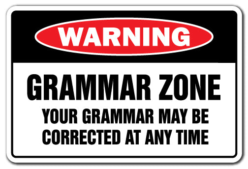 GRAMMAR ZONE YOUR GRAMMAR MAY BE CORRECTED Warning Sign