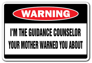 I'M THE GUIDANCE COUNSELOR Warning Sign