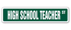 HIGH SCHOOL TEACHER Street Sign