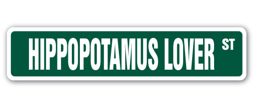 HIPPOPOTAMUS LOVER Street Sign