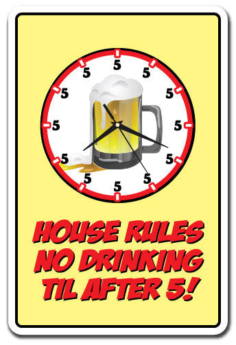 HOUSE RULES NO DRINKING TIL AFTER 5! Novelty Sign