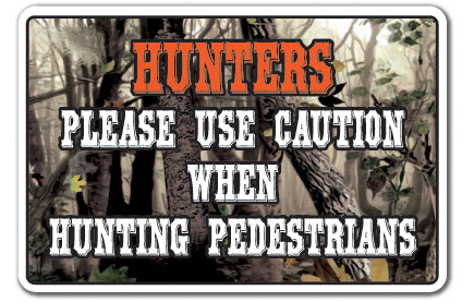 HUNTERS PLEASE USE CAUTION WHEN HUNTING PEDESTRIANS Sign