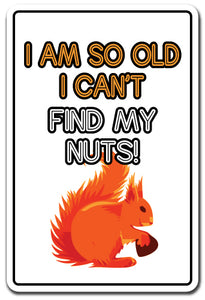 I Am So Old I Can't Find My Nuts Vinyl Decal Sticker