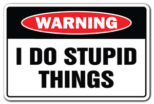 I Do Stupid Things Vinyl Decal Sticker