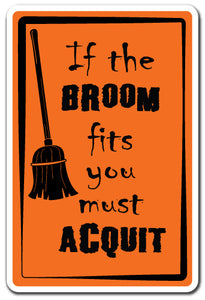 IF THE BROOM FITS YOU MUST AQUIT Sign