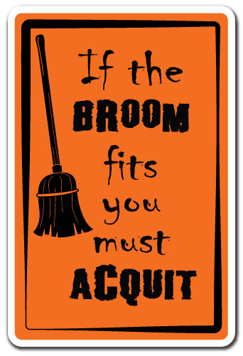 IF THE BROOM FITS YOU MUST AQUIT Sign