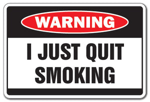 I JUST QUIT SMOKING Warning Sign