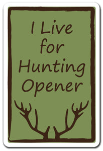 I LIVE FOR HUNTING OPENER Sign