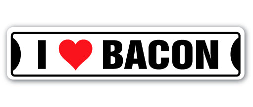 I LOVE BACON Street Sign eggs breakfast Canadian lover English sandwich gift
