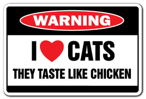 I Love Cats They Taste like Chicke