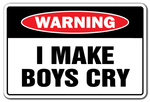 I MAKE BOYS CRY Warning Sign