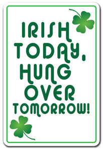 IRISH TODAY, HUNGOVER TOMORROW Sign